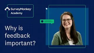 Why is feedback important? | SurveyMonkey Academy