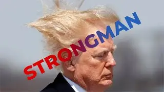 Donald Trump - Strongman
