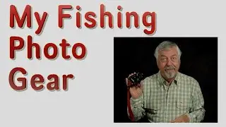 The Camera and Gear I Use for Better Fishing Photos