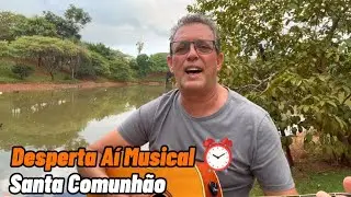 DESPERTA AÍ MUSICAL ⏰🎵: Santa Comunhão!