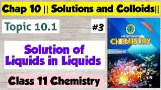 Solution of Liquids in Liquids || Chap 10 Solution and Colloids || Class 11 Chemistry Sindh board