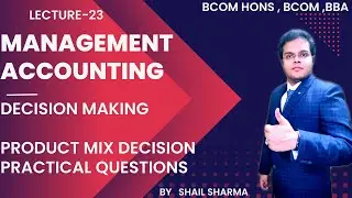 Management Accounting - Product Mix Decision | Practical Question | Lecture 23 | BCOM hons , BCOM