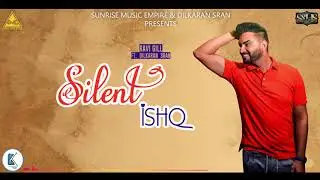 Silent Ishq - Ravi Gill Ft. Dilkaran Sran | Sunrise Music Empire