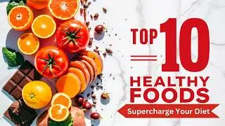 Supercharge Your Diet: Top 10 Healthy Foods to Include
