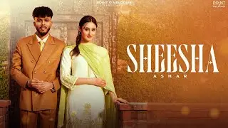 Sheesha | Ashar (Offical Video) ft. Samridhi Puri | Kulshan Sandhu | New Punjabi Songs 2025