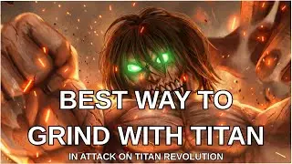 Attack On Titan Revolution | Best Way To GRINDING with Serum (Shifter/Titan)