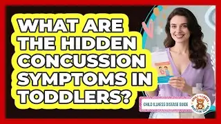 What Are The Hidden Concussion Symptoms In Toddlers? - Child Illness Disease Guide