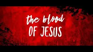 THE POWER OF THE BLOOD OF  JESUS