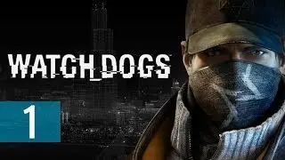 Watch Dogs &mdash; Давайте поиграем &mdash; Часть 1 &mdash; [Миссия 1: Нижняя часть восьмой] &mdash; &laquo;Старая игра в мяч&raquo;