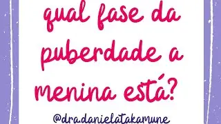 Como avaliar a puberdade das meninas?