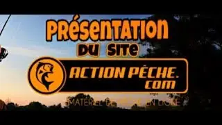 PR&Eacute;SENTATION DU SITE ''Action P&ecirc;che'' 🎣