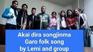 Akai dira songjinma/garo folk song/by Lemi and group.