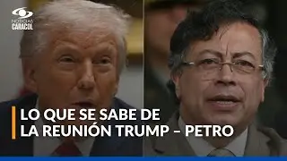 Reunión de Trump y Petro en Estados Unidos: las claves del encuentro entre los presidentes