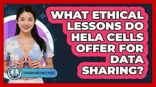 What Ethical Lessons Do HeLa Cells Offer For Data Sharing? - Everyday Bioethics Expert