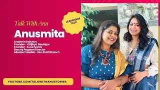 Talk With Anu | Leader in Business | Anusmita | Oitijhyo | Beauty Pageant Director | Luxe Events 