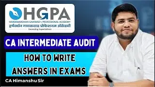 CA Inter Audit | HOW TO WRITE ANSWERS IN EXAMS | CA Himanshu Jaguste | HGPA  Classes