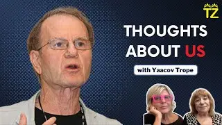 Thoughts About US with Yaacov Trope | Tzuzamen