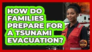 How Do Families Prepare For A Tsunami Evacuation?