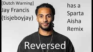 [Dutch Warning] Jay Francis (tisjeboyjay) has a Sparta Aisha Remix (Reversed)
