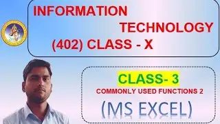 Information Technology Class X 3 COMMONLY USED FUNCTIONS IN MS EXCEL 
