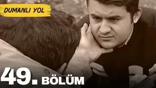 DUMANLI YOL | 49. Bölüm Sansürsüz