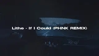 Lithe - If I Could (PHNK REMIX)
