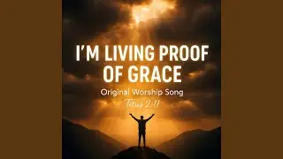 I'm Living Proof of Grace (Titus 2:11)