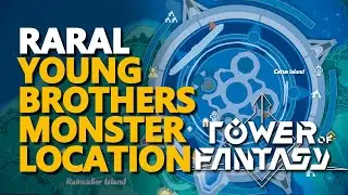 Raral Tower of Fantasy Monster Location
