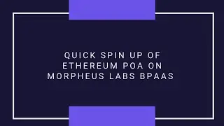 Quick Spin Up of Ethereum POA with Morpheus Labs BPaaS | Three Minutes
