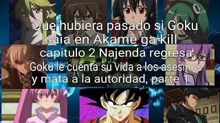 Que hubiera pasado si Goku caia en Akame ga kill capitulo 2 parte 1