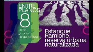 ENTREPLANOS 8: Estanque Ramiche, reserva urbana naturalizada