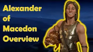 Civ 6 Leader Overviews: Alexander of Macedon