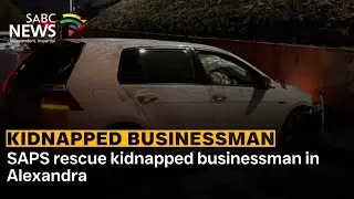 SAPS rescue kidnapped businessman - Brigadier Athlenda Mathe shares more