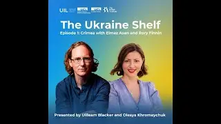 The Ukraine Shelf Episode 1: Crimea with Elmaz Asan and Rory Finnin