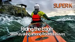 Riding the Edge: Sea Kayaking among Rocks & Waves - 4K Video (No Music)