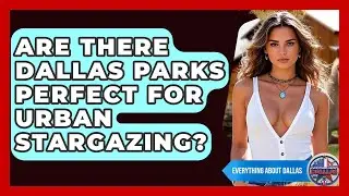 Are There Dallas Parks Perfect For Urban Stargazing? - Everything About Dallas