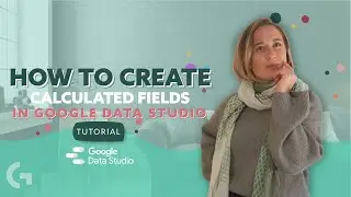 How to Create Calculated Fields in Google Data Studio