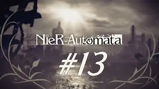 [PS4Pro] NieR: Automata - Route A [Part 13]【No Commentary】