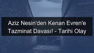 Aziz Nesin'den Kenan Evren'e Tazminat Davası! - Tarihi Olay