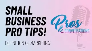 Small Business Pro Tips! - Definition of Marketing