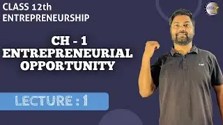 Entrepreneurial Opportunity , Class XII , Entrepreneurship Ch - 1 , Lecture :- 1