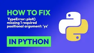 How to fix  TypeError: plot() missing 1 required positional argument: 'ys' in Python