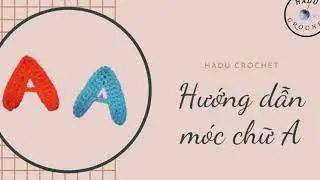 #035 Móc chữ A  | Móc len | Đan móc len sợi  | HaduCrochet