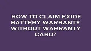 How to claim exide battery warranty without warranty card?