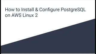 How to Install & Configure PostgreSQL on AWS Linux 2