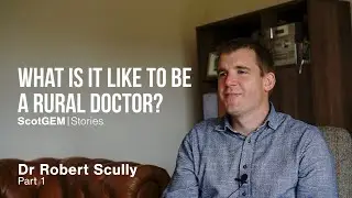 What Is It Like To Be A Rural Doctor? - Robert Scully Part 1