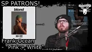 SP PATRONS Ely | Frank Ocean - Pink + White #songreview