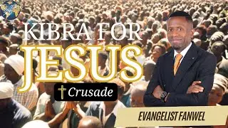 KIBRA FOR JESUS CRUSADE - EVANGELIST FANWEL  (FULL EPISODE)