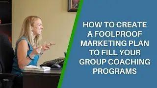 How to Create a Foolproof Marketing Plan to Fill Your Group Coaching Program