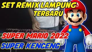 SET REMIX LAMPUNG TERBARU 2022 - SUPERMARIO EMANG ENAK - LAMPUNG SAI